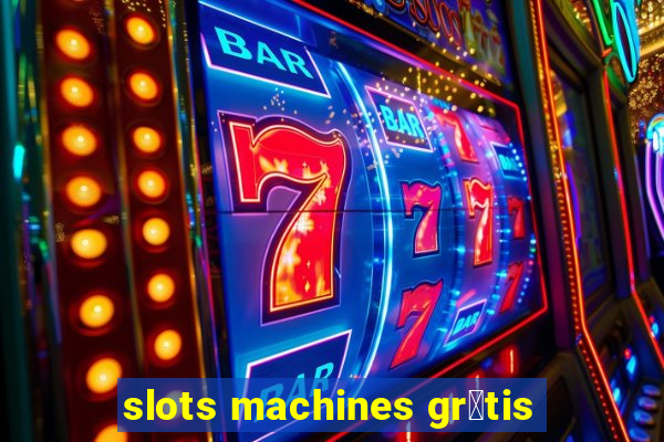 slots machines gr谩tis