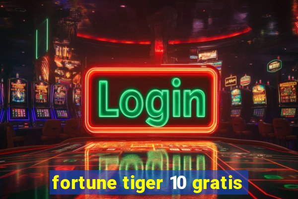 fortune tiger 10 gratis