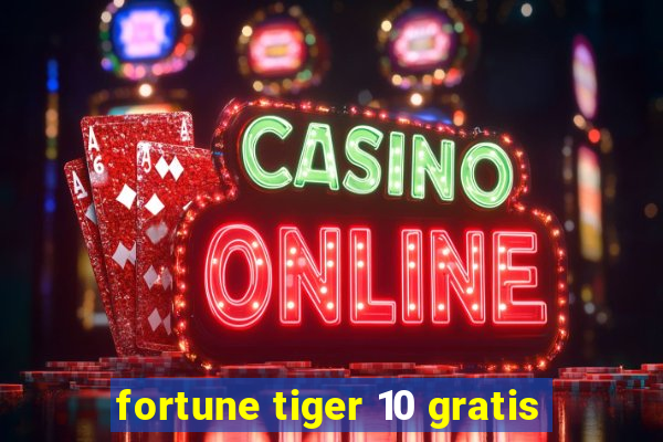 fortune tiger 10 gratis