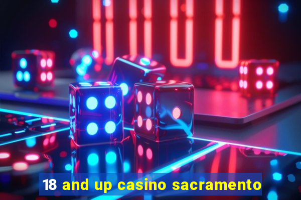 18 and up casino sacramento