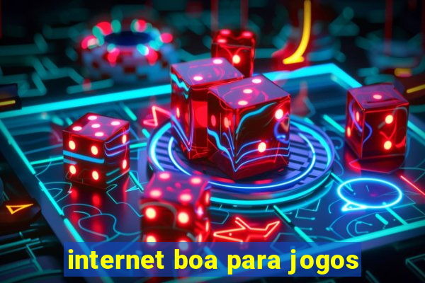 internet boa para jogos