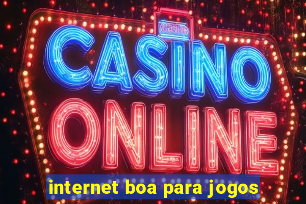 internet boa para jogos