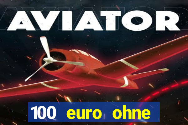 100 euro ohne einzahlung casino