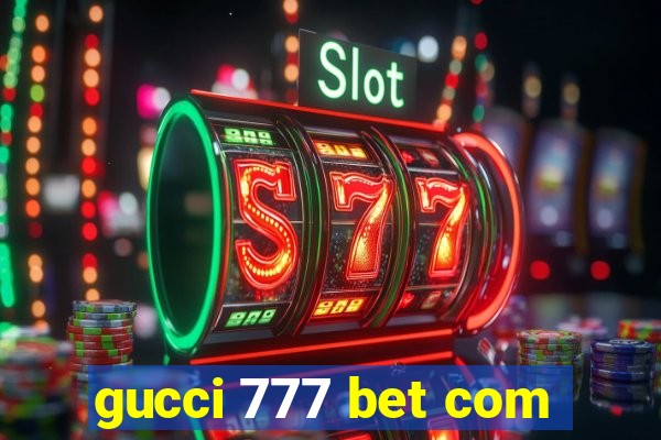 gucci 777 bet com