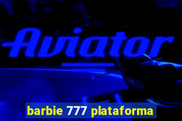 barbie 777 plataforma