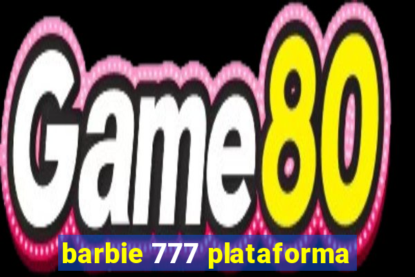 barbie 777 plataforma