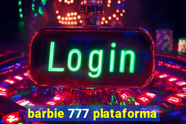 barbie 777 plataforma