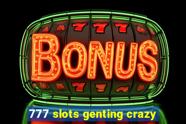 777 slots genting crazy