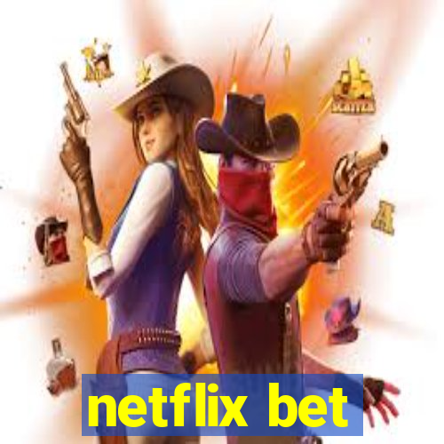 netflix bet