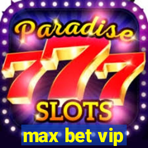 max bet vip