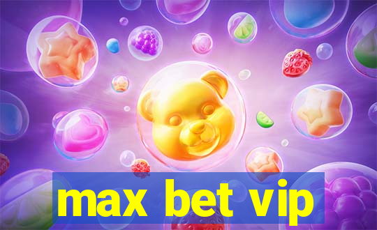 max bet vip