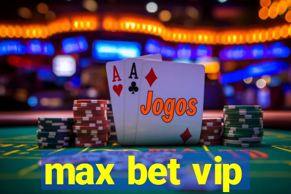 max bet vip