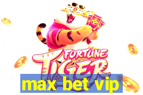 max bet vip