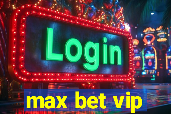 max bet vip