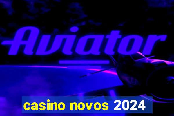 casino novos 2024