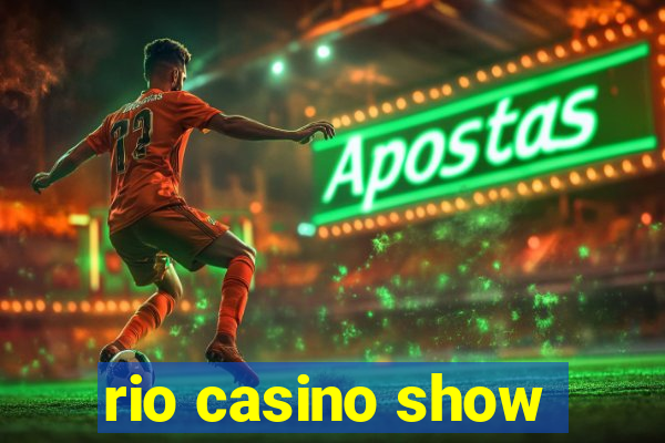 rio casino show