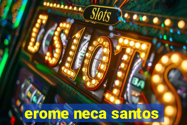 erome neca santos