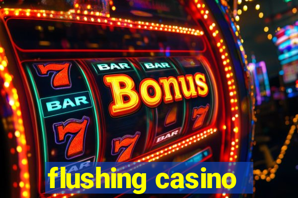 flushing casino