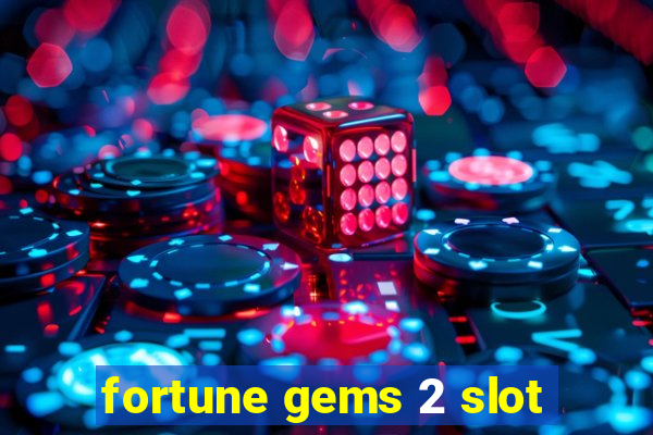 fortune gems 2 slot