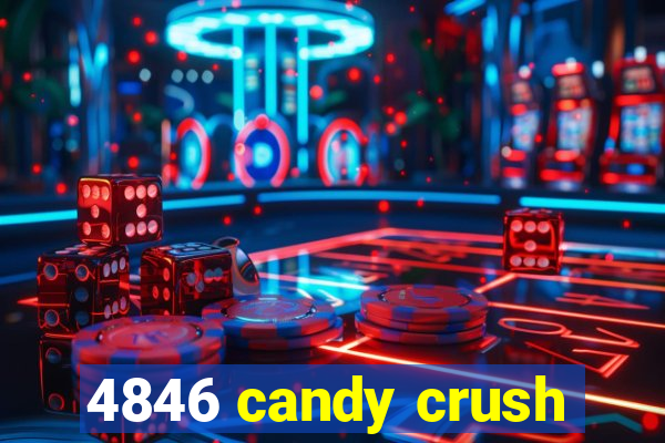 4846 candy crush