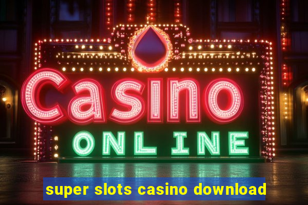 super slots casino download