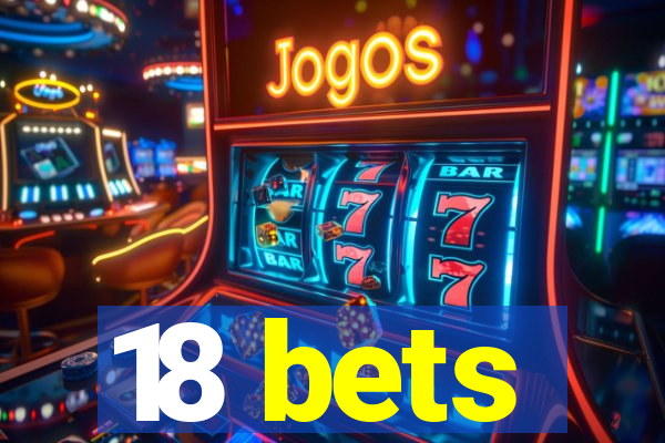 18 bets