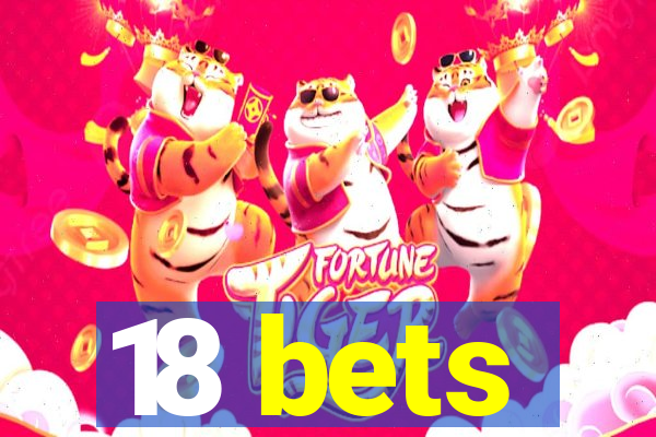 18 bets