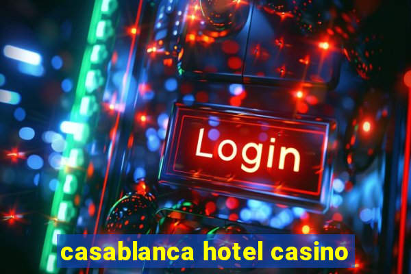 casablanca hotel casino