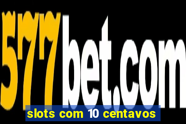 slots com 10 centavos