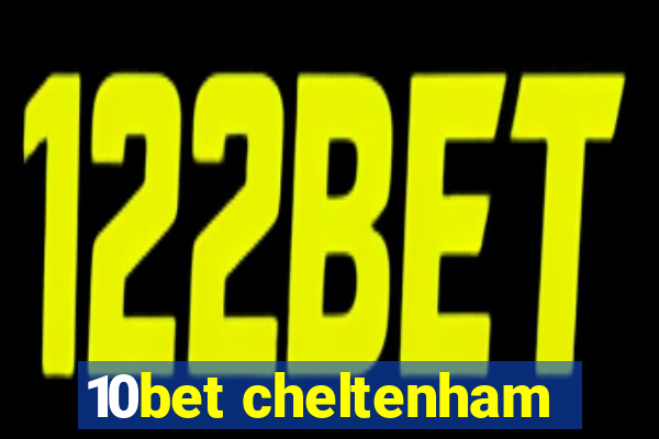 10bet cheltenham