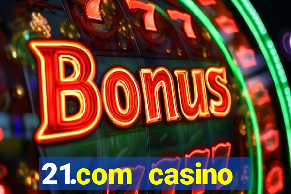 21.com casino betting online