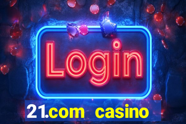 21.com casino betting online