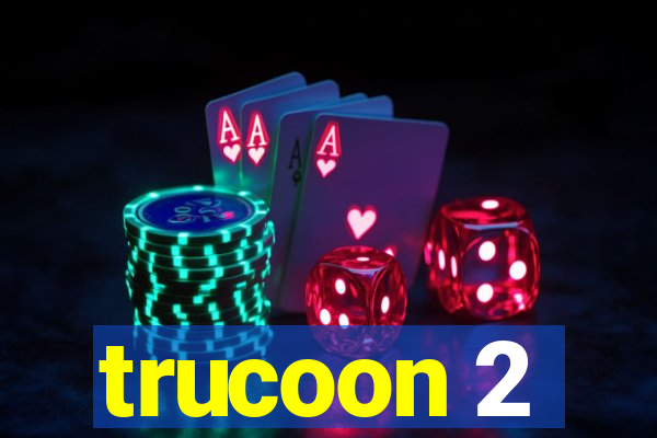 trucoon 2