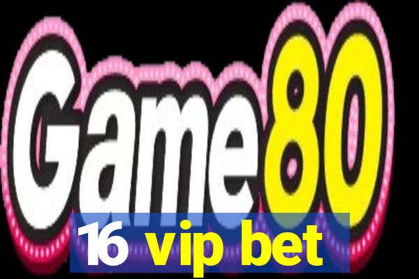 16 vip bet