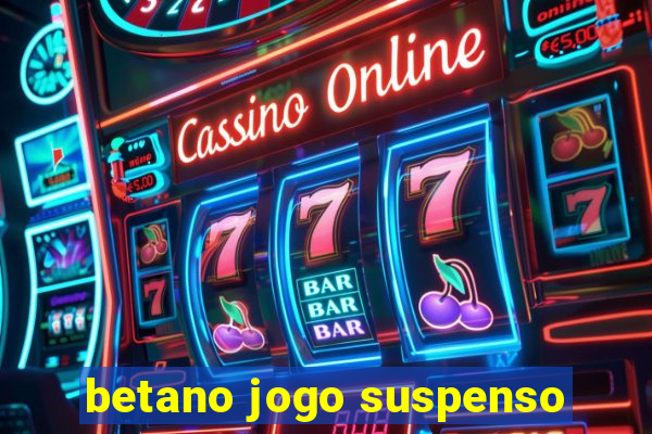 betano jogo suspenso