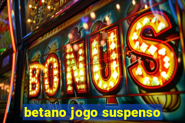 betano jogo suspenso