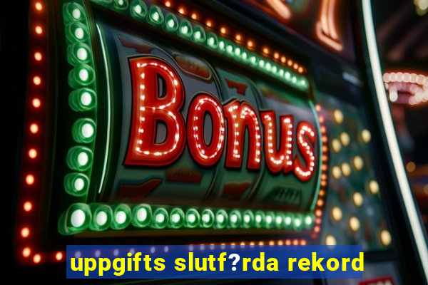 uppgifts slutf?rda rekord