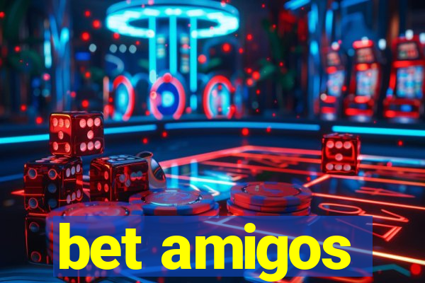 bet amigos