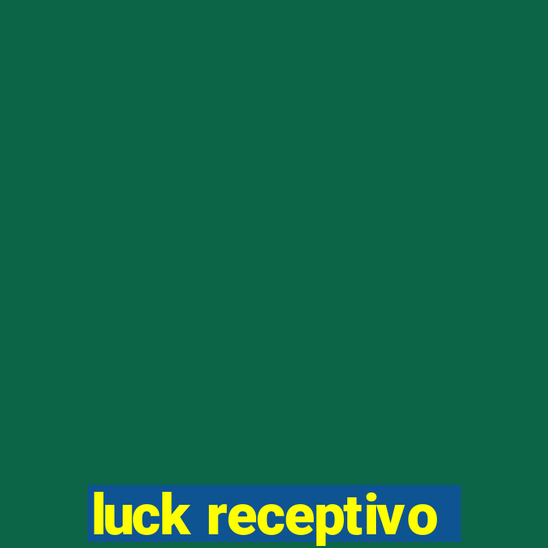 luck receptivo