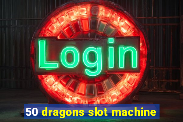 50 dragons slot machine