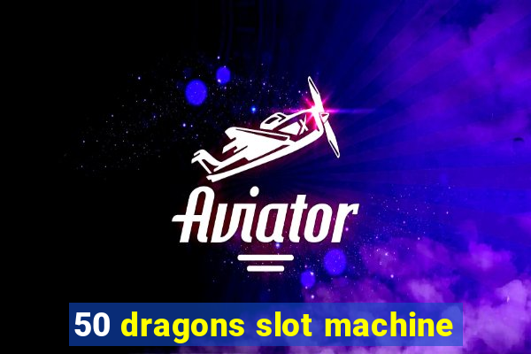 50 dragons slot machine