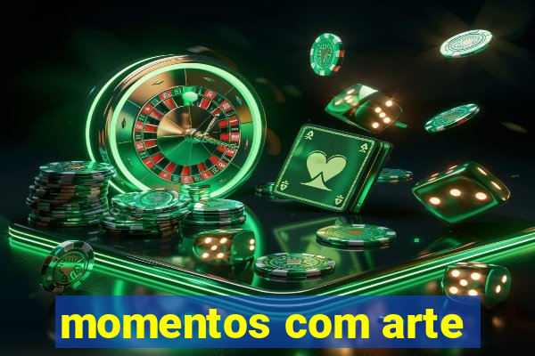 momentos com arte