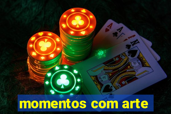 momentos com arte