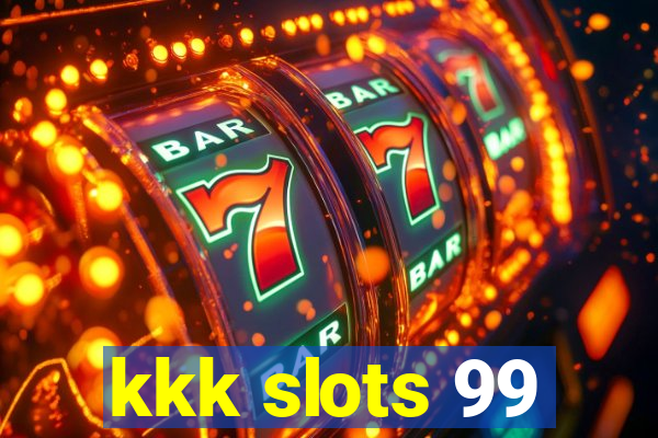 kkk slots 99