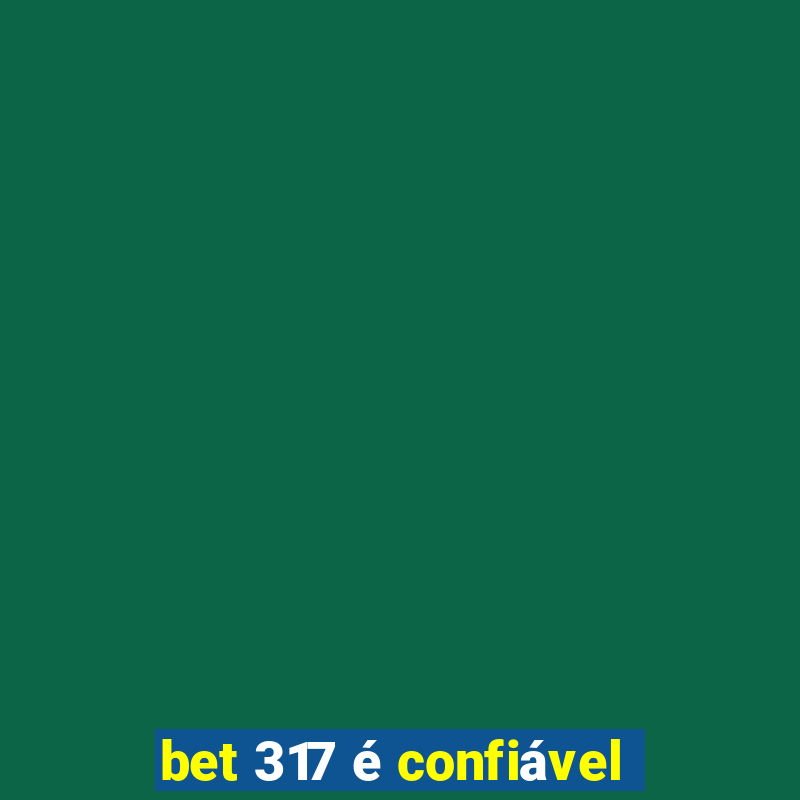 bet 317 é confiável