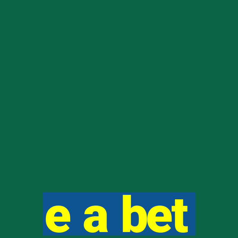 e a bet