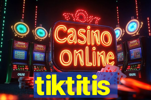 tiktitis