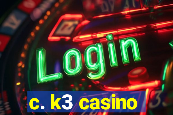 c. k3 casino