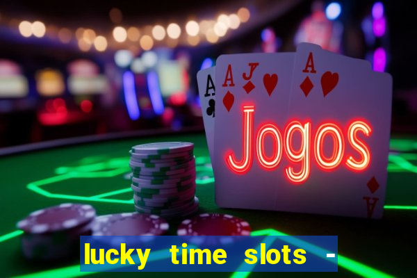 lucky time slots - 777 casino