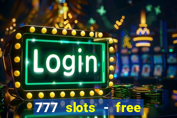 777 slots - free vegas slots